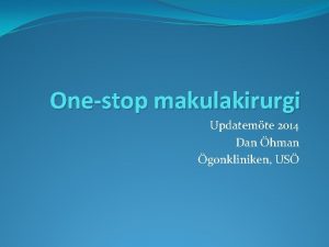 Onestop makulakirurgi Updatemte 2014 Dan hman gonkliniken US