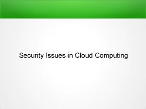 Security Issues in Cloud Computing Objectives Present cloud