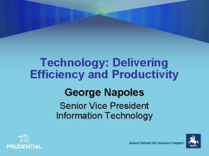 Technology Delivering Efficiency and Productivity George Napoles Senior