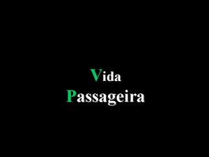 Vida Passageira Se pudssemos ter conscincia do quanto