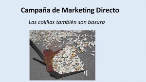 Campaa de Marketing Directo Las colillas tambin son