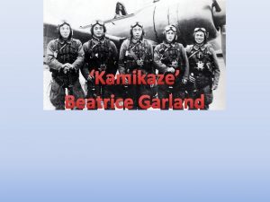 Kamikaze Beatrice Garland Quick context Kamikaze pilots were