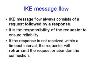 IKE message flow IKE message flow always consists