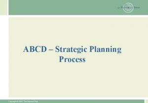 ABCD Strategic Planning Process Copyright 2007 The Natural