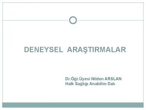 DENEYSEL ARATIRMALAR Dr r yesi Nilden ARSLAN Halk