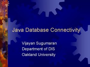 Java Database Connectivity Vijayan Sugumaran Department of DIS