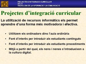 Projectes dintegraci curricular La utilitzaci de recursos informtics