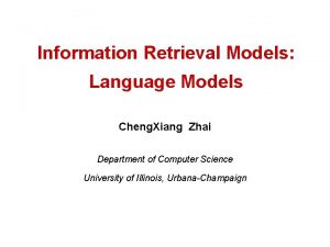 Information Retrieval Models Language Models Cheng Xiang Zhai