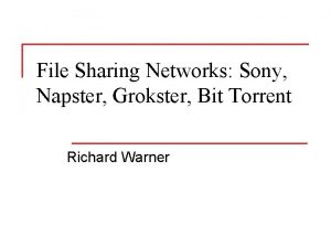 File Sharing Networks Sony Napster Grokster Bit Torrent