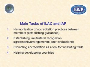 Main Tasks of ILAC and IAF 1 Harmonization