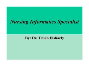 Nursing Informatics Specialist By Dr Eman Elshazly Definition