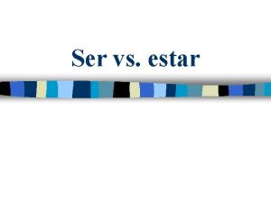 Ser vs estar Los verbos ser y estar