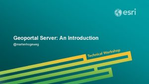 Geoportal Server An Introduction martenhogeweg Esri UC 2014