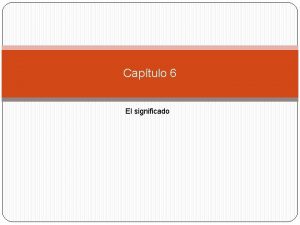 Captulo 6 El significado El significado y las