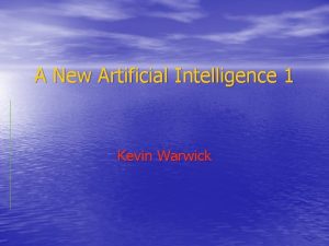 A New Artificial Intelligence 1 Kevin Warwick Real