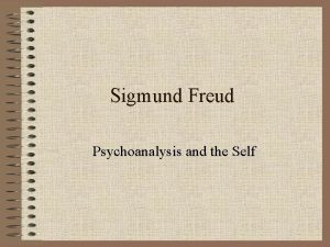 Sigmund Freud Psychoanalysis and the Self Sigmund Freud