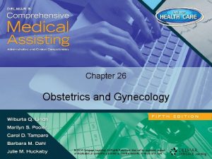 Chapter 26 Obstetrics and Gynecology 2014 CengageLearning 2014