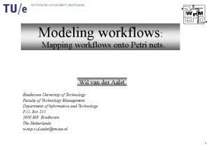 Modeling workflows Mapping workflows onto Petri nets Wil