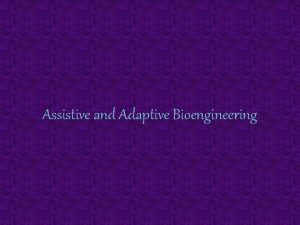 Assistive and Adaptive Bioengineering What is Engineering Engineering