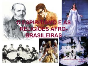 O ESPIRITISMO E AS RELIGIES AFROBRASILEIRAS Jefferson Rodrigues