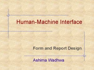 HumanMachine Interface Form and Report Design Ashima Wadhwa