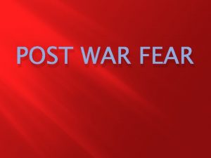 POST WAR FEAR I Fallout of World War