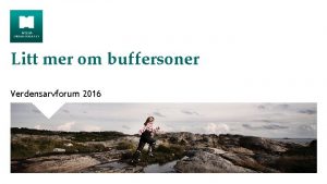 Litt mer om buffersoner Verdensarvforum 2016 Nasjonal politikk