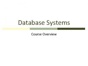 Database Systems Course Overview Course Introduction A database