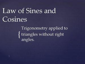Law of Sines and Cosines 1 Trigonometry applied