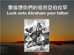 Look unto Abraham your father Isa 51 1