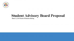 Student Advisory Board Proposal March 12 2019 Board