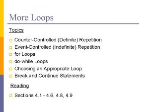 More Loops Topics p p p CounterControlled Definite