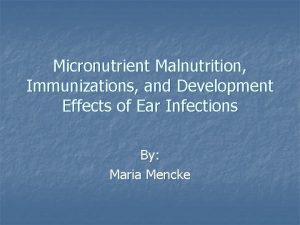 Micronutrient Malnutrition Immunizations and Development Effects of Ear