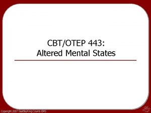 CBTOTEP 443 Altered Mental States Copyright 2007 SeattleKing