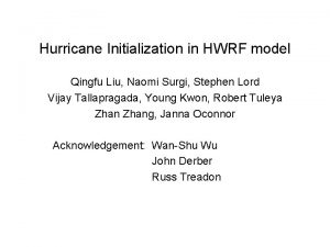 Hurricane Initialization in HWRF model Qingfu Liu Naomi