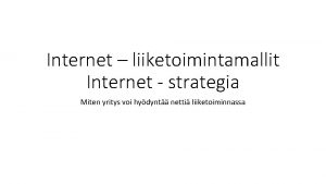 Internet liiketoimintamallit Internet strategia Miten yritys voi hydynt