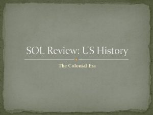 SOL Review US History The Colonial Era In
