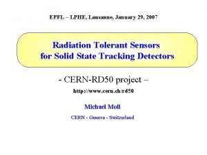 EPFL LPHE Lausanne January 29 2007 Radiation Tolerant EPFL LPHE Lausanne January 29 2007 Radiation Tolerant