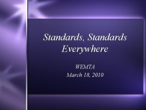 Standards Standards Everywhere WEMTA March 18 2010 Shift