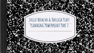 Jullie Rosalva Kaelicia Platt Planning Powerpoint Part 2