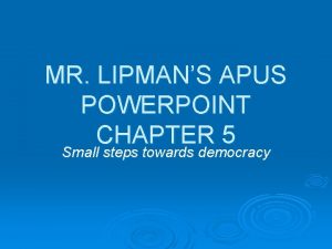 MR LIPMANS APUS POWERPOINT CHAPTER 5 Small steps