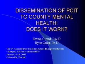 DISSEMINATION OF PCIT TO COUNTY MENTAL HEALTH DOES