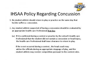 IHSAA Policy Regarding Concussion 1 No student athlete