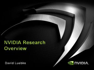 NVIDIA Research Overview David Luebke Background Founded 2006