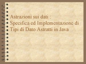 Astrazioni sui dati Specifica ed Implementazione di Tipi