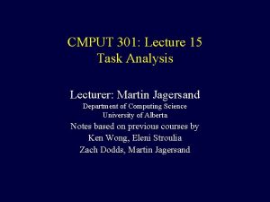 CMPUT 301 Lecture 15 Task Analysis Lecturer Martin