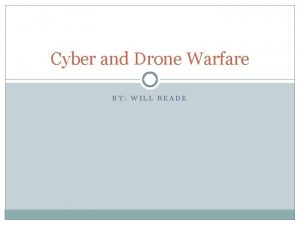 Cyber and Drone Warfare BY WILL READE Overview