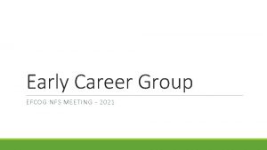 Early Career Group EFCOG NFS MEETING 2021 Agenda