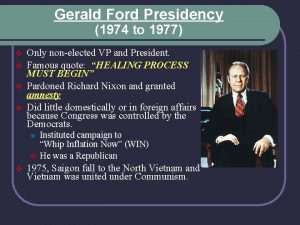 Gerald Ford Presidency 1974 to 1977 v v