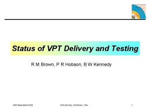 Status of VPT Delivery and Testing R M